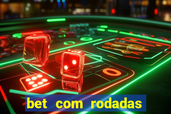 bet com rodadas gratis sem deposito