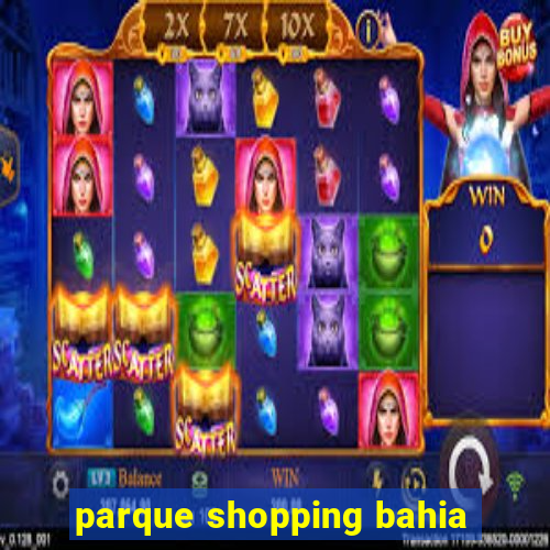 parque shopping bahia