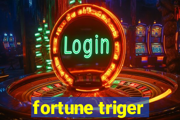 fortune triger