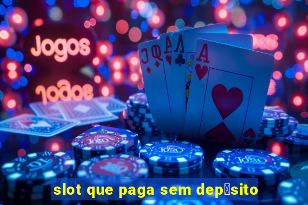 slot que paga sem dep贸sito