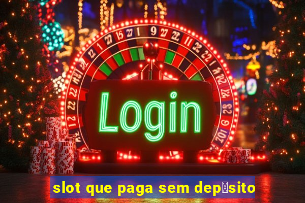 slot que paga sem dep贸sito