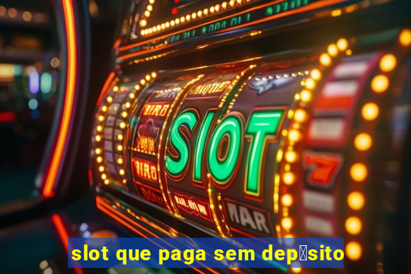 slot que paga sem dep贸sito