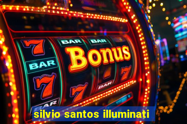 silvio santos illuminati