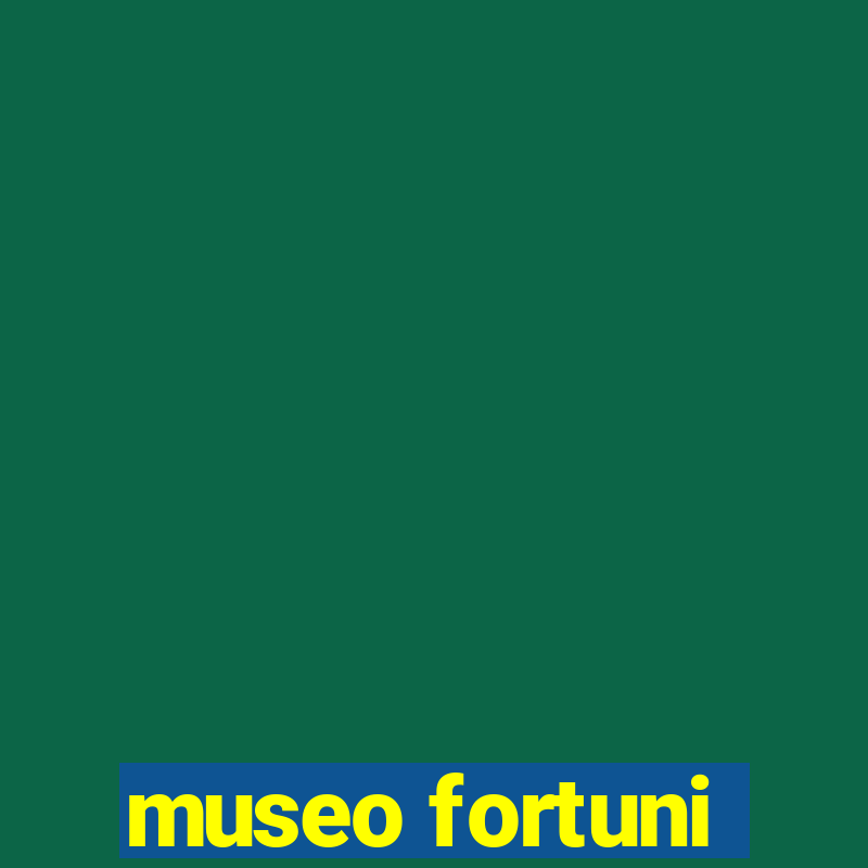 museo fortuni