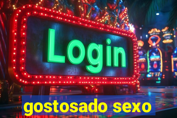 gostosado sexo