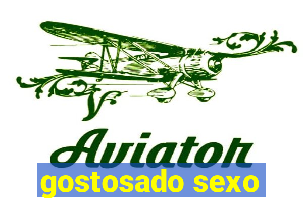 gostosado sexo