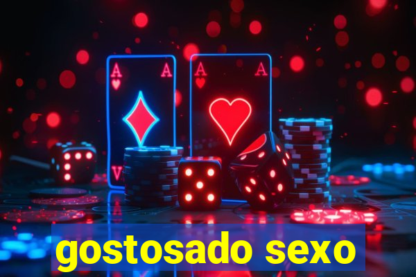 gostosado sexo