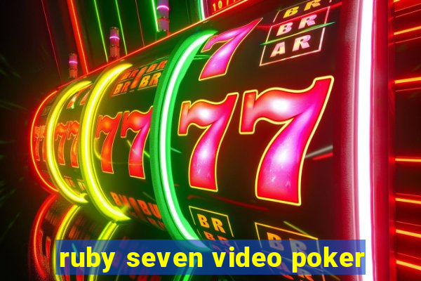 ruby seven video poker