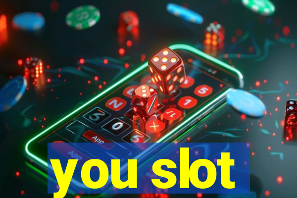 you slot