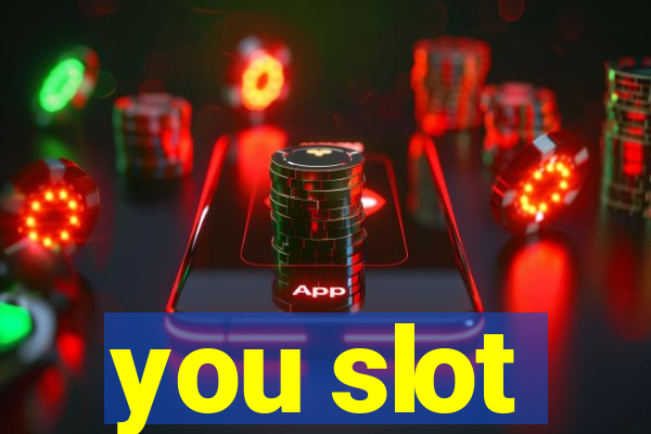 you slot