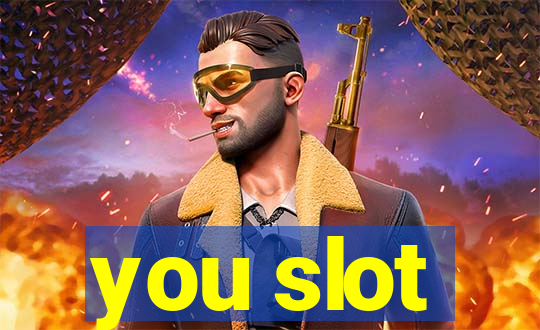 you slot