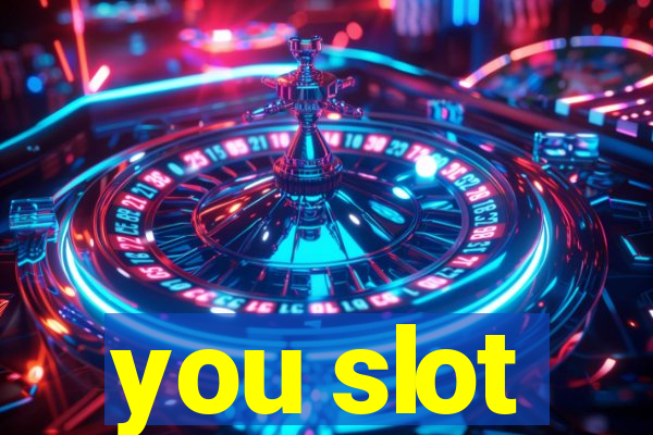 you slot