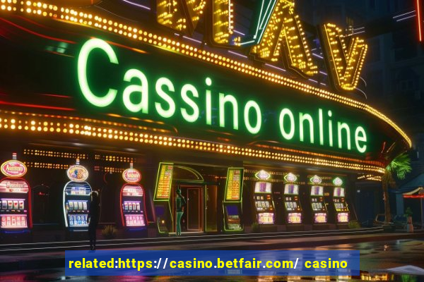 related:https://casino.betfair.com/ casino