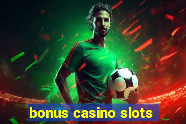 bonus casino slots