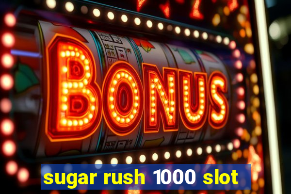 sugar rush 1000 slot