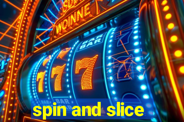 spin and slice