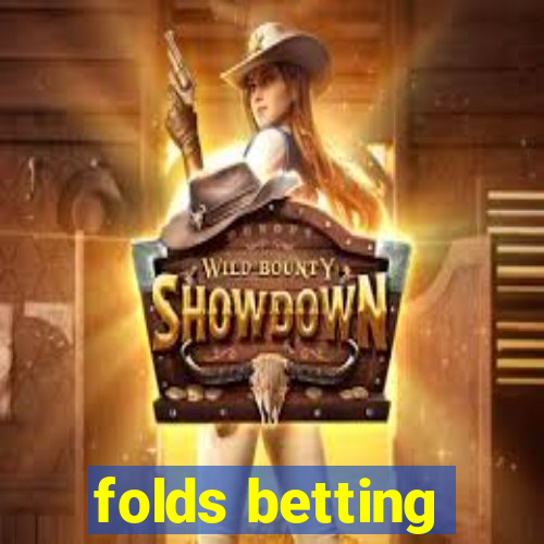 folds betting