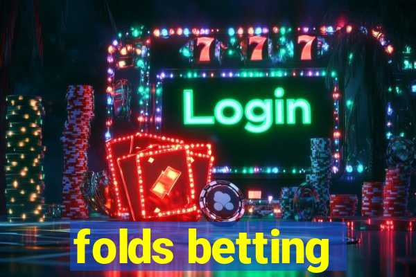 folds betting