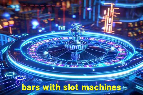 bars with slot machines