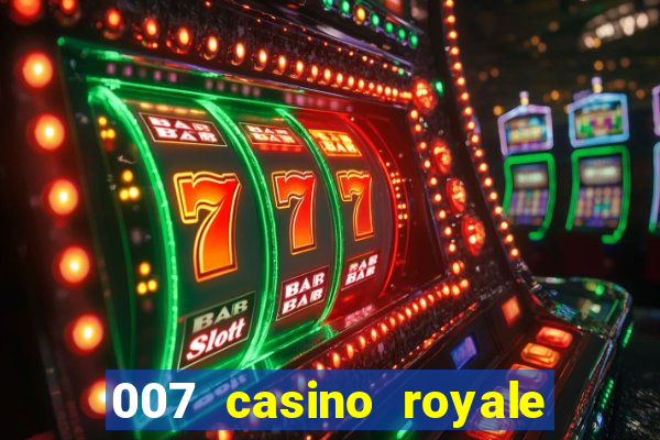 007 casino royale 007 vive e deixa morrer