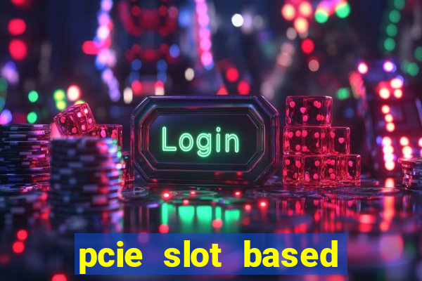 pcie slot based card modules