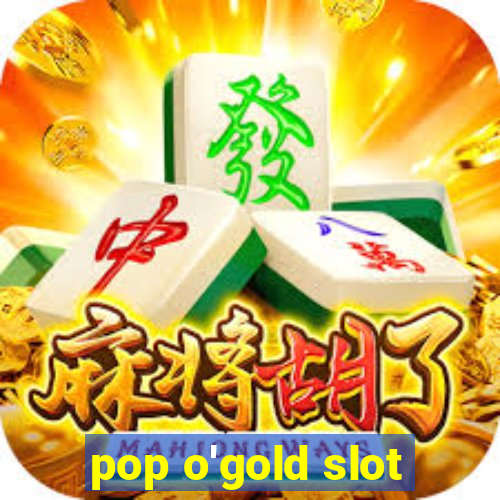 pop o'gold slot