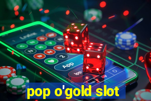 pop o'gold slot