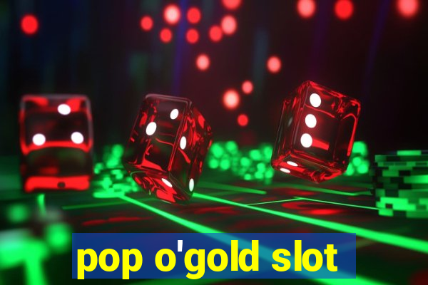 pop o'gold slot