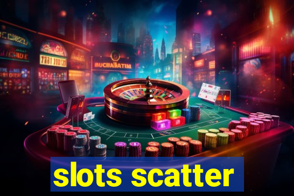 slots scatter