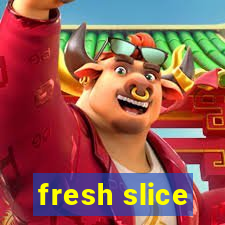 fresh slice