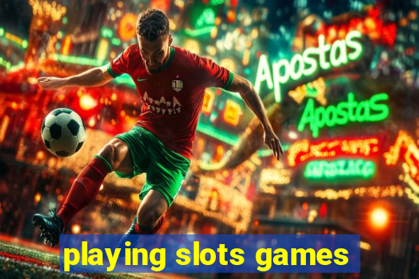 playing slots games