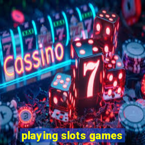 playing slots games