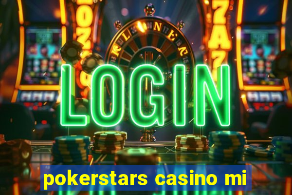 pokerstars casino mi