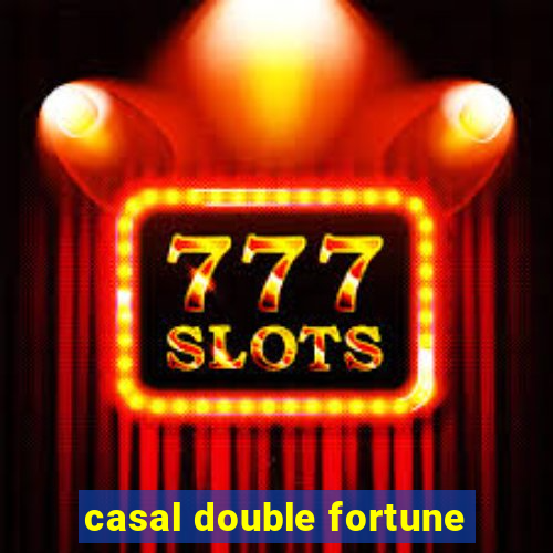 casal double fortune