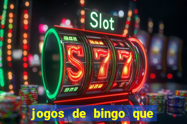 jogos de bingo que ganha dinheiro de verdade