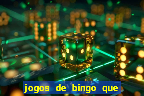 jogos de bingo que ganha dinheiro de verdade