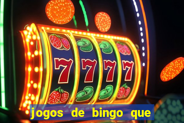 jogos de bingo que ganha dinheiro de verdade