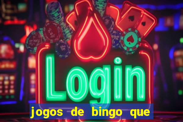 jogos de bingo que ganha dinheiro de verdade