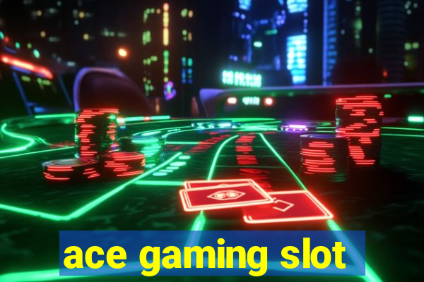 ace gaming slot