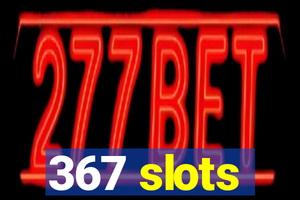 367 slots