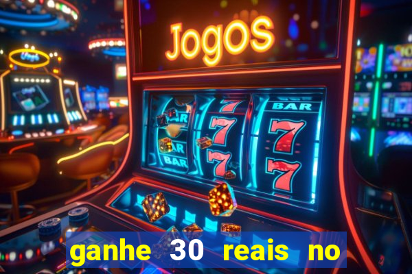 ganhe 30 reais no cadastro cassino