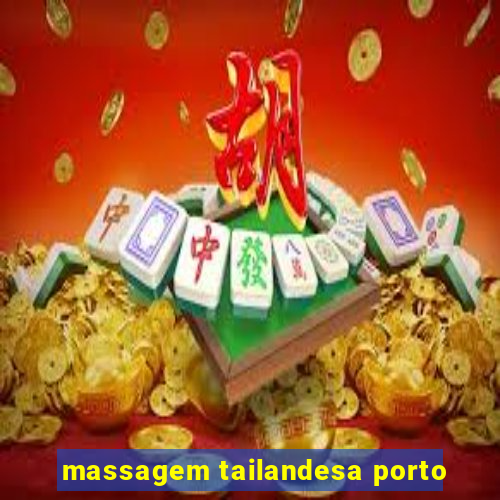 massagem tailandesa porto