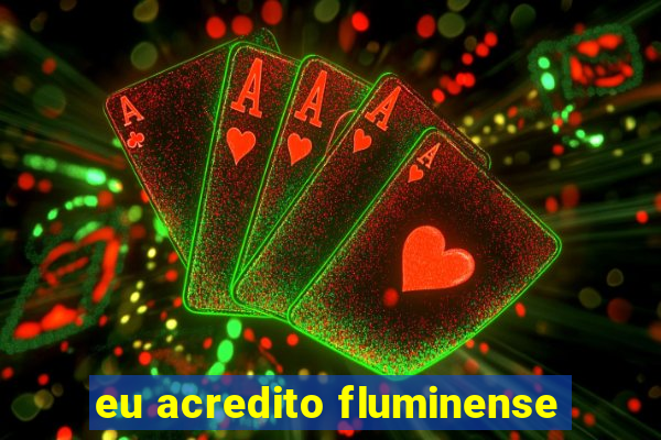 eu acredito fluminense