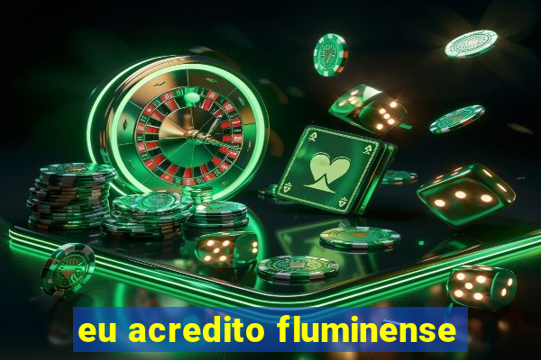 eu acredito fluminense