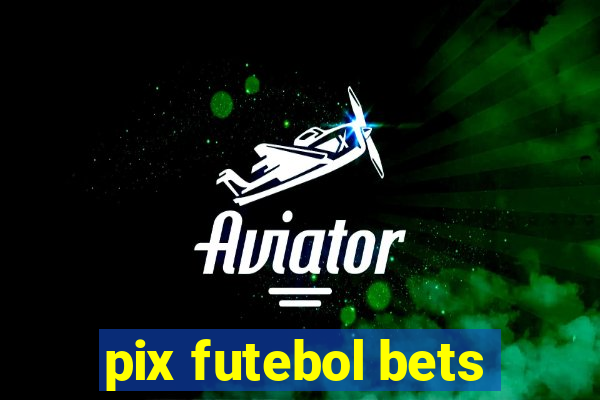 pix futebol bets