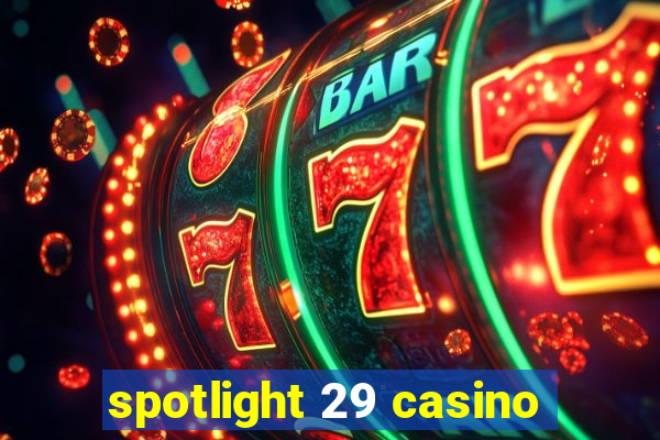 spotlight 29 casino