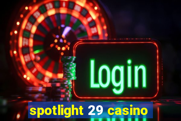 spotlight 29 casino