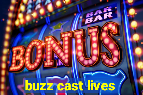 buzz cast lives