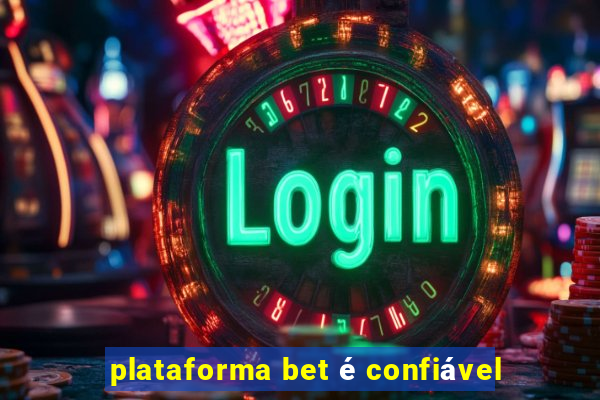 plataforma bet é confiável