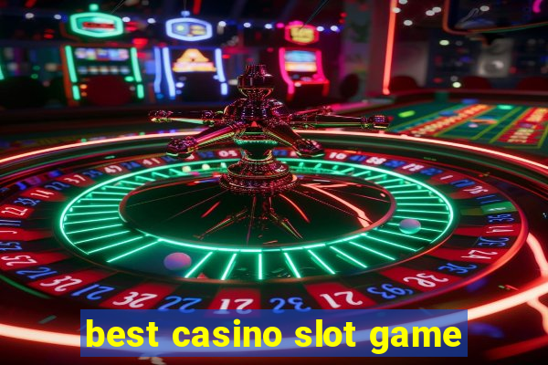 best casino slot game